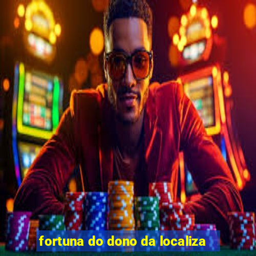 fortuna do dono da localiza